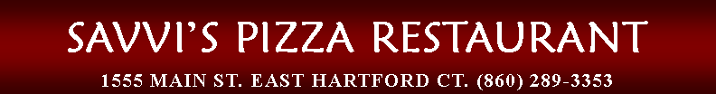 Text Box: SAVVI�S PIZZA RESTAURANT1555 MAIN ST. EAST HARTFORD CT. (860) 289-3353